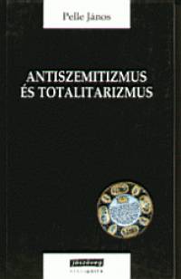 Pelle Jnos - Antiszemitizmus s totalitarizmus