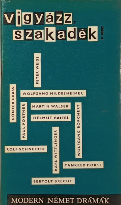 Helmut Baierl - Wolfgang Borchert - Bertolt Brecht - Tankred Dorst - Gnter Grass - Wolfgang Hildesheimer - Paul Prtner - Rolf Schneider - Martin Walser - Peter Weiss - Karl Wittlinger - Vigyzz szakadk!