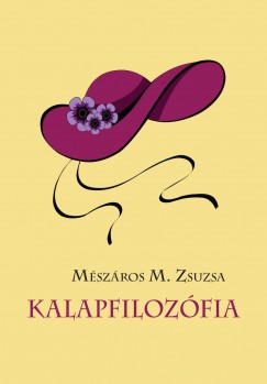 Mszros M. Zsuzsa - Kalapfilozfia