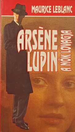 Maurice Leblanc - Arsne Lupin, a nk lovagja