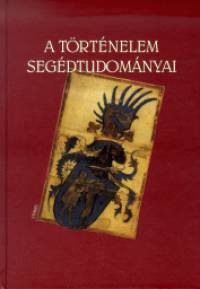 Bertényi Iván  (Szerk.) - A történelem segédtudományai