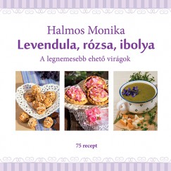 Halmos Monika - Levendula, rzsa, ibolya