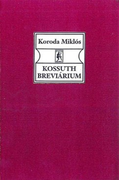 Koroda Miklós  (Összeáll.) - Kossuth Breviárium
