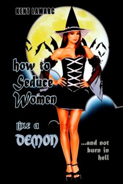 Kent Lamarc - How to Seduce Women Like a Demon