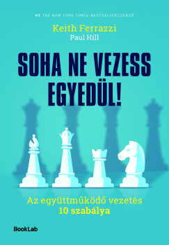 Keith Ferrazzi - Paul Hill - Soha ne vezess egyedl!