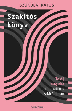 Szakts knyv - Tallj magadra a traumatikus szakts utn