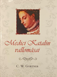 C. W. Gortner - Medici Katalin vallomásai