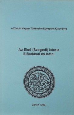 Csihk Gyrgy   (Szerk.) - Az Els (Szegedi) Iskola Eladsai s Iratai
