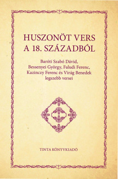 Barti Szab Dvid - Bessenyei Gyrgy - Faludi Ferenc - Kazinczy Ferenc - Virg Benedek - Huszont vers a 18. szzadbl