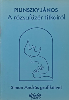 Pilinszky J�nos - Simon Andr�s - A r�zsaf�z�r titkair�l