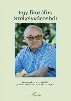 Jkfalvi Magdolna   (Szerk.) - Kkesi Kun rpd   (Szerk.) - Egy filozfus Szkelyvrosbl