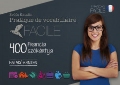 Erds Katalin - Pratique de vocabulaire Facile - 400 francia szkrtya - Halad szinten