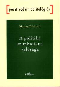 Murray Edelman - A politika szimbolikus valsga