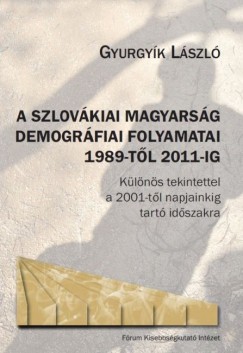 Gyurgyk Lszl - A szlovkiai magyarsg demogrfiai folyamatai 1989-tl 2011-ig