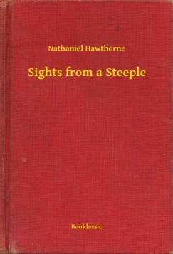 Nathaniel Hawthorne - Sights from a Steeple