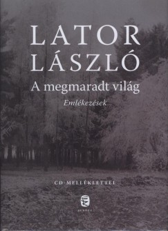 Lator Lszl - A megmaradt vilg - Emlkezsek