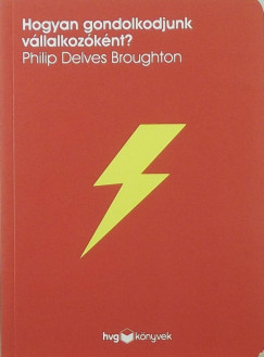 Philip Delves Broughton - Hogyan gondolkodjunk vllalkozknt?