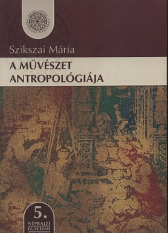 Szikszai Mria - A mvszet antropolgija