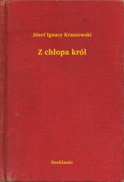 Kraszewski Jzef Ignacy - Jzef Ignacy Kraszewski - Z chopa krl