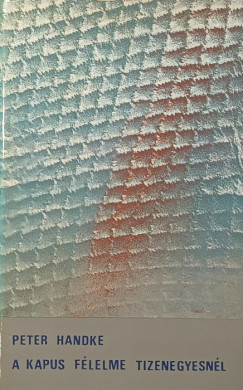 Peter Handke - A kapus félelme tizenegyesnél