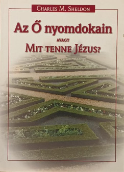 Az  nyomdokain avagy Mit tenne Jzus?