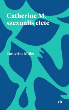 Millet Catherine - Catherine Millet - Catherine M. szexulis lete