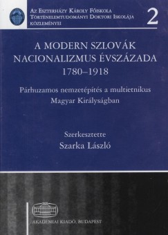 Szarka Lszl   (Szerk.) - A modern szlovk nacionalizmus vszzada 1780-1918