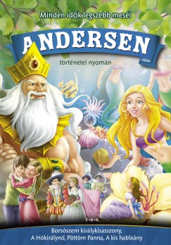 Hans Christian Andersen - Andersen trtnetei nyomn - Borsszem kirlykisasszony, A Hkirlyn, Pttm Panna, A kis hableny