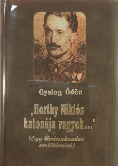 "Horthy Mikl�s katon�ja vagyok..."