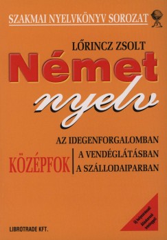 Lrincz Zsolt - Nmet nyelv az idegenforgalomban, a vendgltsban, a szllodaiparban