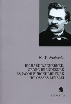 Richard Wagnernek, Georg Brandesnek s Jacob Burckhardtnak rt sszes levelei