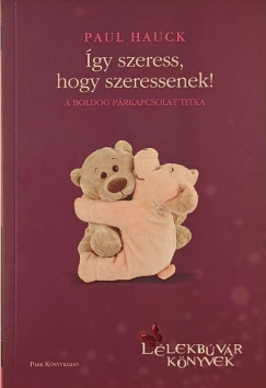 gy szeress, hogy szeressenek!