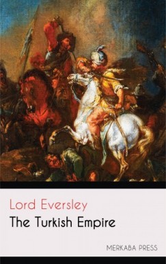 Eversley Lord - The Turkish Empire