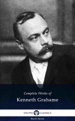 Kenneth Grahame - Delphi Complete Works of Kenneth Grahame (Illustrated)