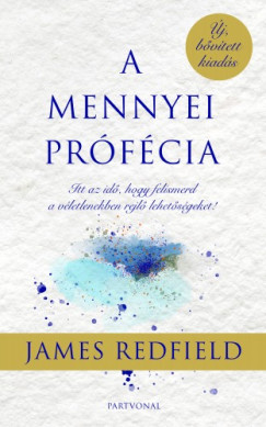 Redfield James - James Redfield - A mennyei prfcia - Itt az id, hogy felismerd a vletlenekben rejl lehetsgeket!