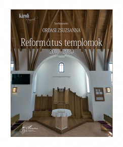 Ordasi Zsuzsanna   (Szerk.) - Reformtus templomok 2010-2020