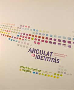 Katona Ren�ta - Kov�cs G. J�nos - Papp-V�ry �rp�d - S�fr�ny Zsuzsanna - Bar�k P�ter   (Szerk.) - Arculat �s identit�s - Corporate Design & Identity