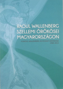 Raoul Wallenberg szellemi rksei Magyarorszgon