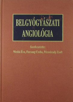 Dr. Farsang Csaba   (Szerk.) - Mesk va   (Szerk.) - Pcsvrady Zsolt   (Szerk.) - Belgygyszati angiolgia - dediklt