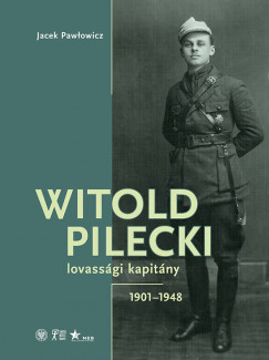Jacek Pawlowicz - Witold Pilecki lovassgi kapitny - 1901-1948