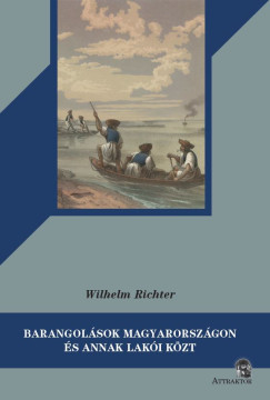 Wilhelm Richter - Barangolások Magyarországon és annak lakói közt