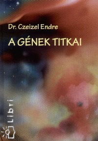 Dr. Czeizel Endre - A gnek titkai