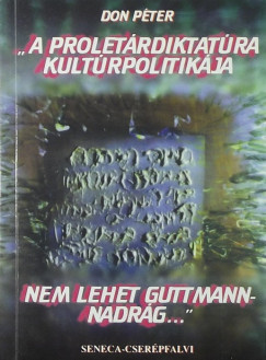 "A proletrdiktatra kultrpolitikja nem lehet Guttmann-nadrg..."