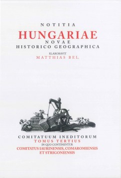 Bl Mtys - Tth Gergely   (Szerk.) - Notitia Hungariae novae historico geographica III.