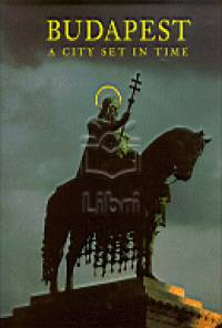 Sz�raz Gy�rgy - Budapest a City Set in Time