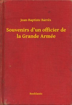 Souvenirs d'un officier de la Grande Arm�e