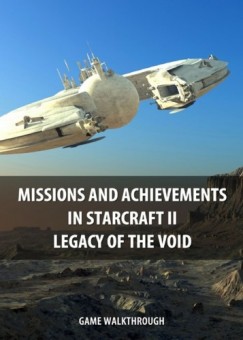 Game Ultimate Game Guides - Missions and Achievements in StarCraft II Legacy of the Void Game Walkthrough