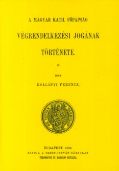 A magyar kath. fpapsg vgrendelkezsi jognak trtnete