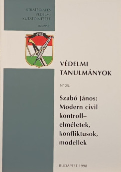 Szab Jnos: Modern civil kontroll- elmletek, konfliktusok, modellek