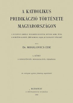 A katholikus predikczi trtnete Magyarorszgon I. - A keresztnysg behozataltl Pzmnyig